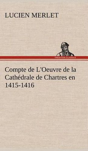 Compte de L'Oeuvre de la Cathedrale de Chartres en 1415-1416