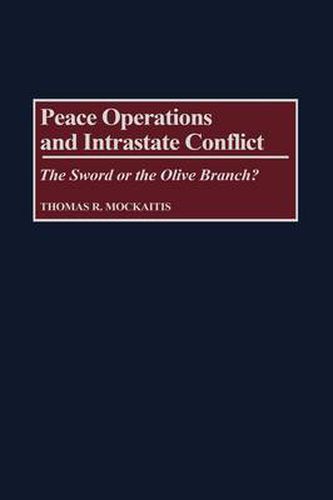 Peace Operations and Intrastate Conflict: The Sword or the Olive Branch?