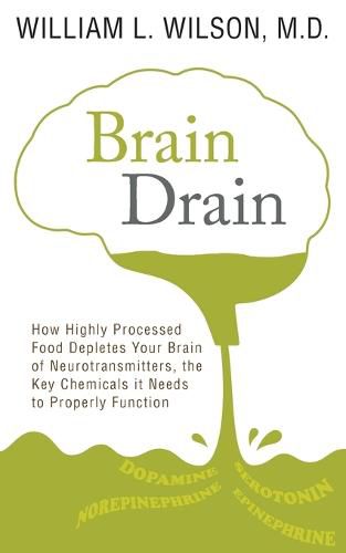 Cover image for Brain Drain: How Highly Processed Food Depletes Your Brain of Neurotransmitters, the Key Chemicals It Needs to Properly Function