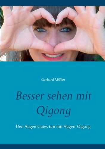 Cover image for Besser sehen mit Qigong: Den Augen Gutes tun mit Augen-Qigong