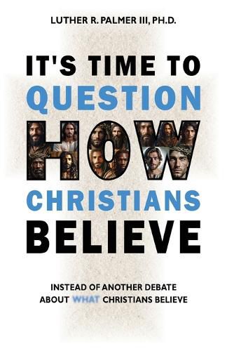 Cover image for It's Time to Question HOW Christians Believe