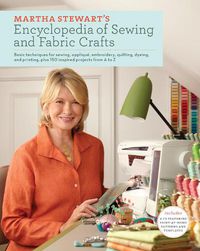 Cover image for Martha Stewart's Encyclopedia of Sewing and Fabric Crafts: Basic Techniques for Sewing, Applique, Embroidery, Quilting, Dyeing, and Printing, plus 150 Inspired Projects from A to Z