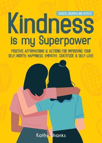 Cover image for Kindness is my Superpower: Positive Affirmations and Actions for Improving your Self-Worth, Happiness, Empathy, Gratitude and Self-Love