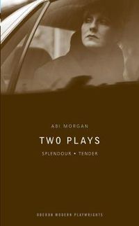 Cover image for Abi Morgan: Two Plays: Splendour; Tender