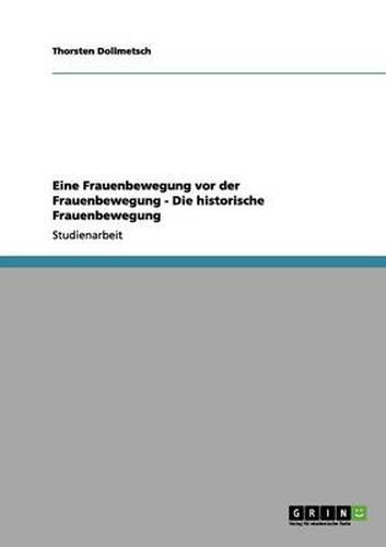 Cover image for Eine Frauenbewegung vor der Frauenbewegung - Die historische Frauenbewegung