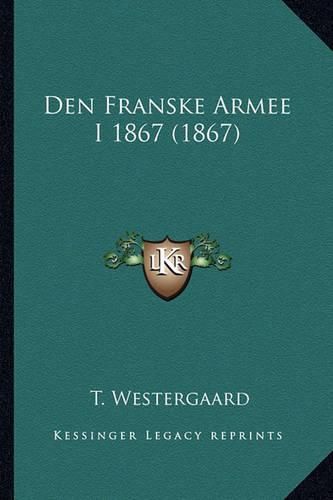 Cover image for Den Franske Armee I 1867 (1867)