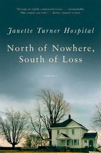 Cover image for North of Nowhere, South of Loss: Stories