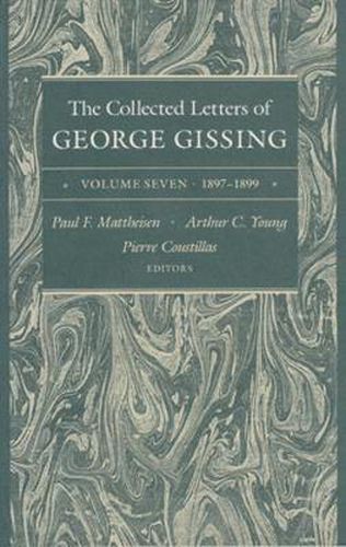 The Collected Letters of George Gissing Volume 7: 1897-1899