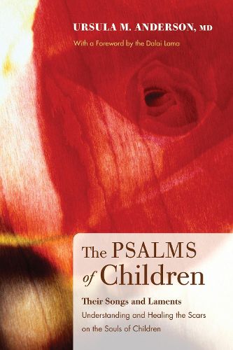 Cover image for The Psalms of Children: Their Songs and Laments: Understanding & Healing the Scars on the Souls of Children