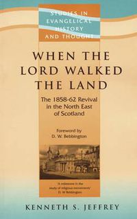 Cover image for When the Lord Walked the Land: The 1858-62 Revival in the North East of Scotland