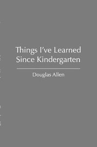 Cover image for Things I've Learned Since Kindergarten