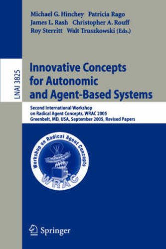 Cover image for Innovative Concepts for Autonomic and Agent-Based Systems: Second International Workshop on Radical Agent Concepts, WRAC 2005, Greenbelt, MD, USA, September 20-22, 2005, Revised Papers