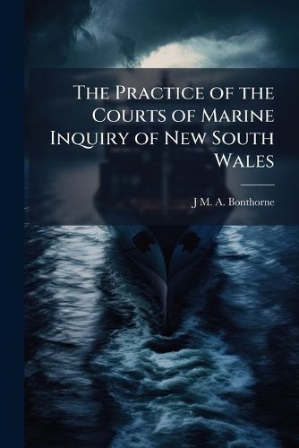 Cover image for The Practice of the Courts of Marine Inquiry of New South Wales