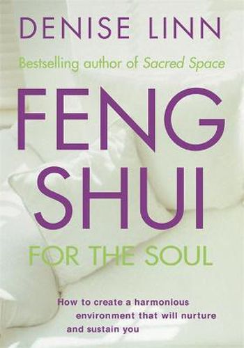 Feng Shui for the Soul: How to Create a Harmonious Environment That Will Nurture and Sustain You