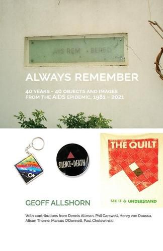 Cover image for Always Remember: 40 Years - 40 Objects from the AIDS Epidemic, 1981-2021