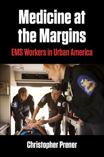 Cover image for Medicine at the Margins: EMS Workers in Urban America