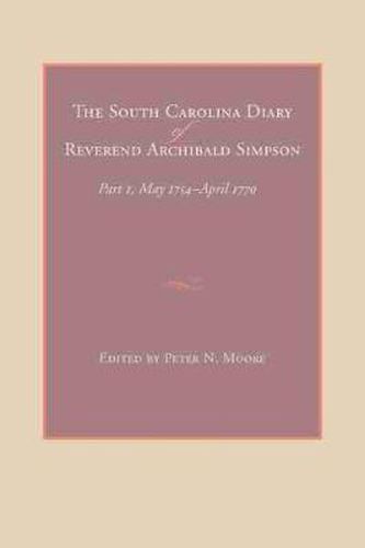 The South Carolina Diary of Reverend Archibald Simpson: Part I, May 1754-April 1770