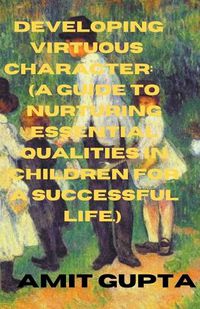 Cover image for Developing Virtuous Character