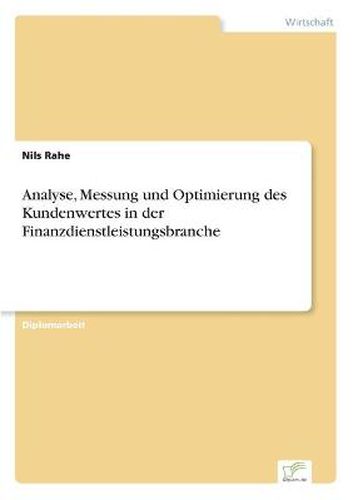 Cover image for Analyse, Messung und Optimierung des Kundenwertes in der Finanzdienstleistungsbranche