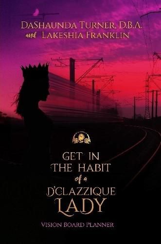 Cover image for Get in The Habit of a D'Clazzique Lady: Vision Board Planner