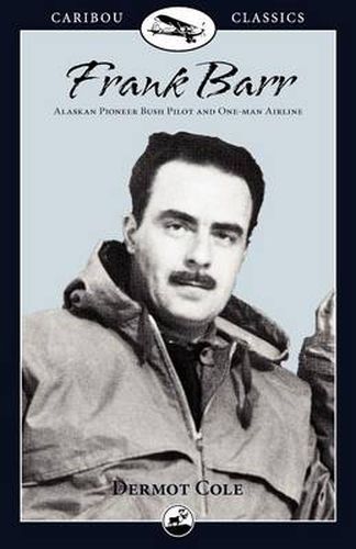 Cover image for Frank Barr: Alaskan Pioneer Bush Pilot and One-Man Airline