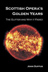 Cover image for Scottish Opera's Golden Years: The Glitter and Why it Faded