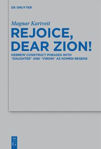 Cover image for Rejoice, Dear Zion!: Hebrew Construct Phrases with  Daughter  and  Virgin  as Nomen Regens