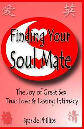 Cover image for Finding Your Soul Mate: The joy of great sex, true love and lasting intimacy