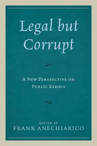 Cover image for Legal but Corrupt: A New Perspective on Public Ethics