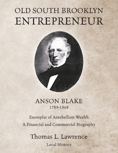 Cover image for Old South Brooklyn Entrepreneur Anson Blake 1789-1868