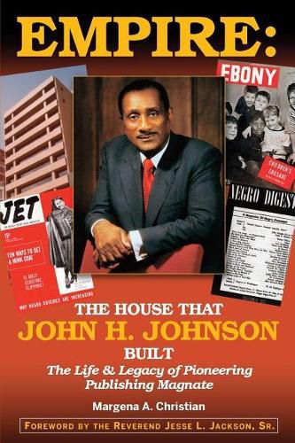 Cover image for Empire: The House That John H. Johnson Built (The Life & Legacy of Pioneering Publishing Magnate)