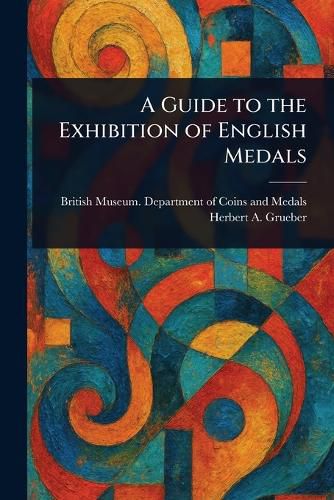Cover image for A Guide to the Exhibition of English Medals