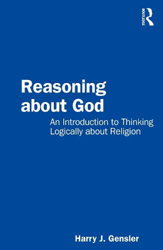 Reasoning about God: An Introduction to Thinking Logically about Religion