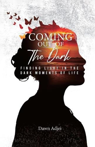 Cover image for Coming Out of the Dark, Finding Light in the Dark Moments of Life