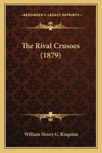 Cover image for The Rival Crusoes (1879) the Rival Crusoes (1879)