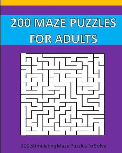 Cover image for 200 Maze Puzzle For Adults: 200 Maze Puzzles To Solve.