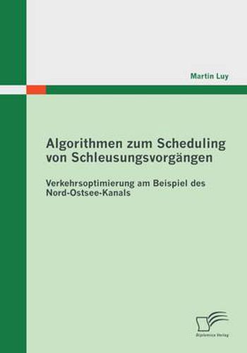 Cover image for Algorithmen zum Scheduling von Schleusungsvorgangen: Verkehrsoptimierung am Beispiel des Nord-Ostsee-Kanals