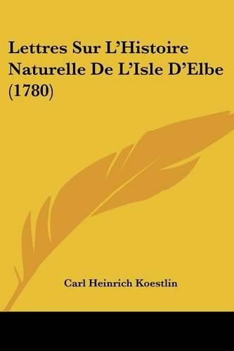 Cover image for Lettres Sur L'Histoire Naturelle de L'Isle D'Elbe (1780)