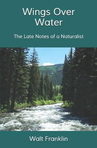 Cover image for Wings Over Water: The Late Notes of a Naturalist