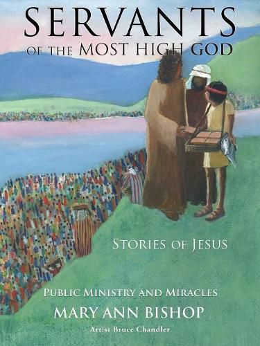 Servants of the Most High God Stories of Jesus: Public Ministry and Miracles Series 2