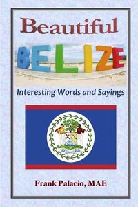 Cover image for Beautiful Belize, Interesting Words and Sayings