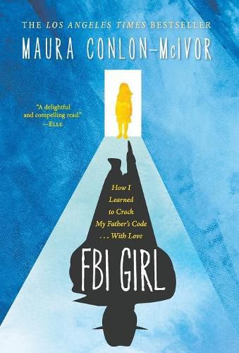Cover image for FBI Girl: How I Learned to Crack My Father's Code . . . with Love