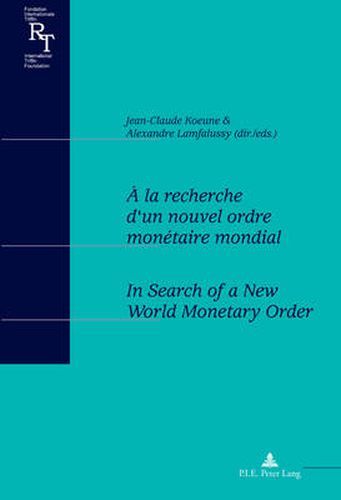 A la recherche d'un nouvel ordre monetaire mondial / In Search of a New World Monetary Order: Actes du colloque du centenaire de Robert Triffin (1911-1993) / Proceedings of a conference to celebrate the 100th anniversary of Robert Triffin (1911-1993)