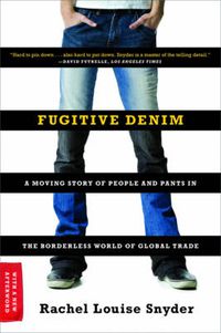 Cover image for Fugitive Denim: A Moving Story of People and Pants in the Borderless World of Global Trade