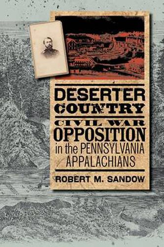 Cover image for Deserter Country: Civil War Opposition in the Pennsylvania Appalachians