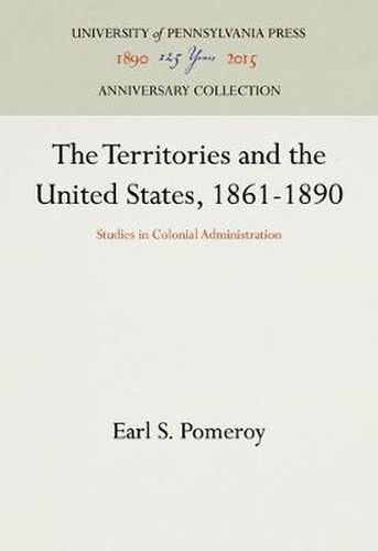 Cover image for The Territories and the United States, 1861-1890: Studies in Colonial Administration