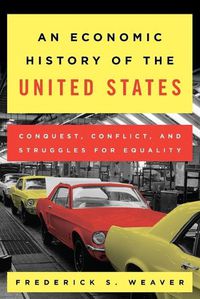 Cover image for An Economic History of the United States: Conquest, Conflict, and Struggles for Equality