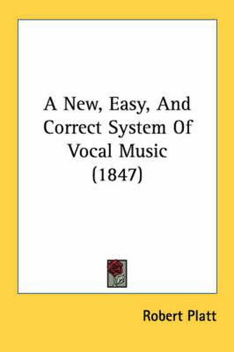 Cover image for A New, Easy, and Correct System of Vocal Music (1847)