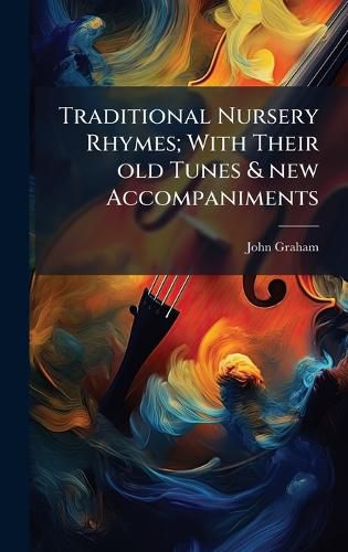 Cover image for Traditional Nursery Rhymes; With Their old Tunes & new Accompaniments