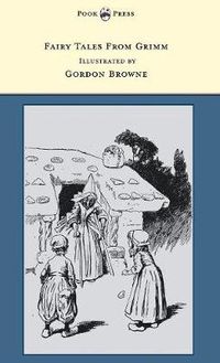 Cover image for Fairy Tales From Grimm - Illustrated by Gordon Browne